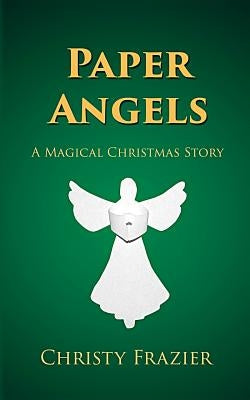 Paper Angels: A Magical Christmas Story by Frazier-Cluff, Lexi