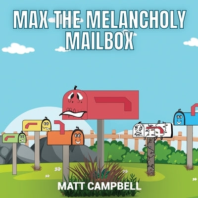Max the Melancholy Mailbox by Campbell, Matt