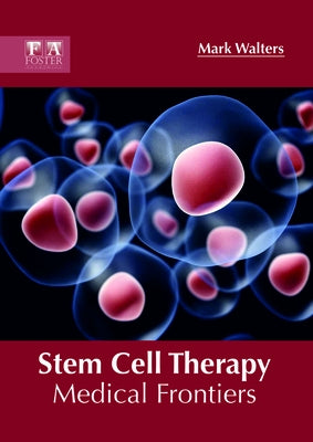 Stem Cell Therapy: Medical Frontiers by Walters, Mark