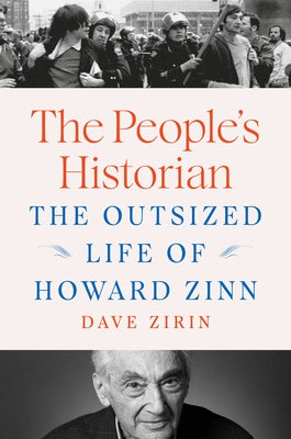 The People's Historian: The Outsized Life of Howard Zinn by Zirin, Dave