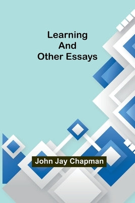 Learning and Other Essays by Jay Chapman, John