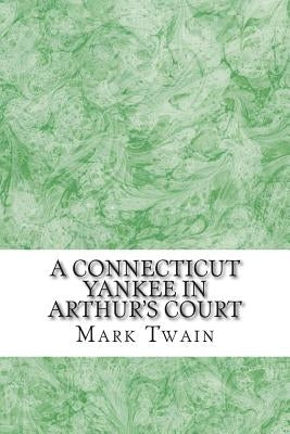 A Connecticut Yankee In Arthur's Court: (Mark Twain Classics Collection) by Twain, Mark