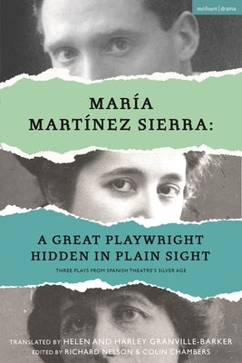 María Martínez Sierra: A Great Playwright Hidden in Plain Sight: Three Plays from Spanish Theatre's Silver Age by Sierra, María Martínez