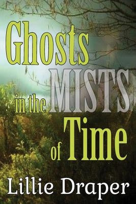 Ghosts In The Mists Of Time by Draper, Lillie