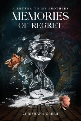 A Letter to my Brothers: Memories of Regret by Greer, Chrishana