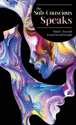 The Sub-Conscious Speaks by Ferrell, Paul C.