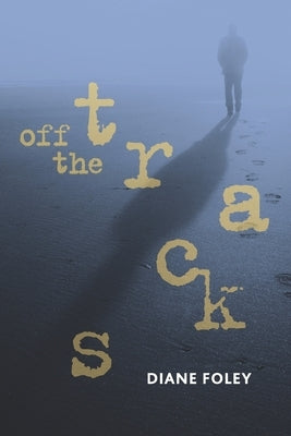 Off the Tracks by Foley, Diane
