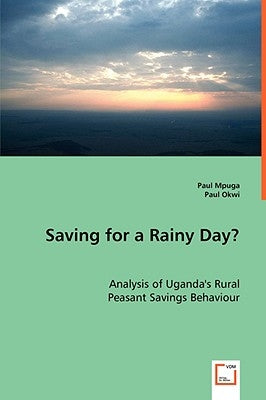 Saving for a Rainy Day? Analysis of Uganda's Rural Peasant Savings Behaviour by Mpuga, Paul