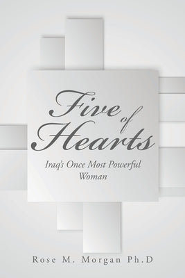 Five of Hearts: Iraq's Once Most Powerful Woman by Morgan Ph. D., Rose M.