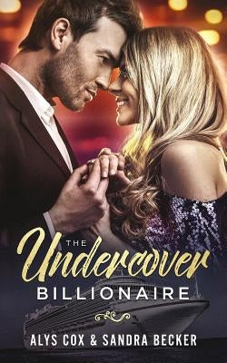 The Undercover Billionaire: A Clean Billionaire Romance by Cox, Alys