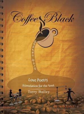 Coffee Black Spoken Word: Love Poetry Stimulation for the Soul by Bailey, Tarry