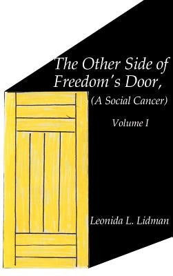 The Other Side of Freedom's Door: A Social Cancer Volume I by Lidman, Leonida L.