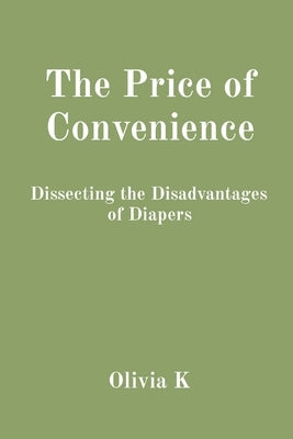 The Price of Convenience: Dissecting the Disadvantages of Diapers by K, Olivia