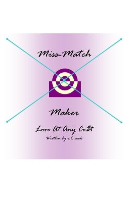 Miss-Match Maker: Love at any Cost by Cook, R. L.