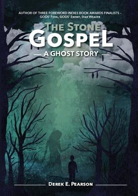 The Stone Gospel: A Ghost Story by Pearson, Derek E.