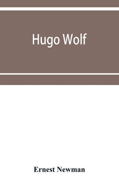 Hugo Wolf by Newman, Ernest
