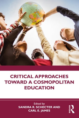 Critical Approaches Toward a Cosmopolitan Education by Schecter, Sandra R.
