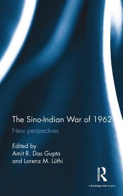 The Sino-Indian War of 1962: New Perspectives by Das Gupta, Amit R.