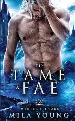 To Tame A Fae: Paranormal Romance by Young, Mila