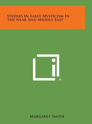 Studies in Early Mysticism in the Near and Middle East by Smith, Margaret