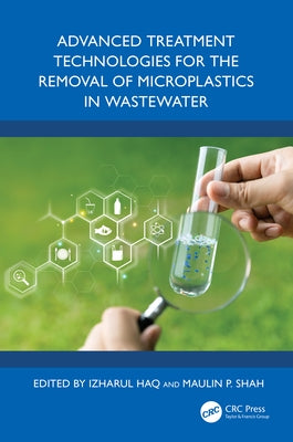 Advanced Treatment Technologies for the Removal of Microplastics in Wastewater by Haq, Izharul