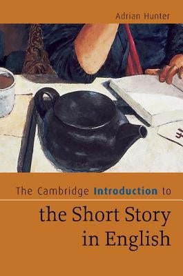 The Cambridge Introduction to the Short Story in English by Hunter, Adrian