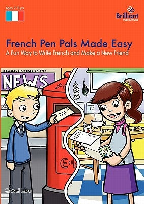 French Pen Pals Made Easy - A Fun Way to Write French and Make a New Friend by Leleu, Sinead