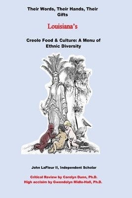 Louisiana's Creole Food & Culture A Menu of Ethnic Diversity: Their Words, Their Hands, Their Gifts by LaFleur, John, II