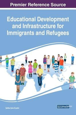 Educational Development and Infrastructure for Immigrants and Refugees by Erçetin, Şefika Şule