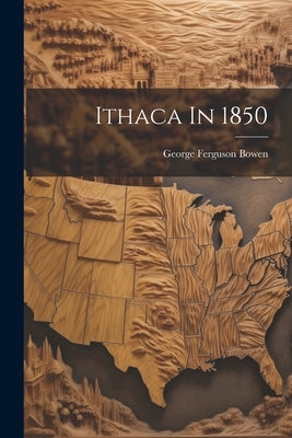Ithaca In 1850 by Bowen, George Ferguson
