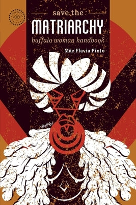 Save the matriarchy: buffalo woman handbook by Martins, Bianca