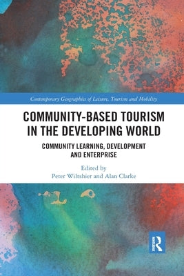 Community-Based Tourism in the Developing World: Community Learning, Development & Enterprise by Wiltshier, Peter