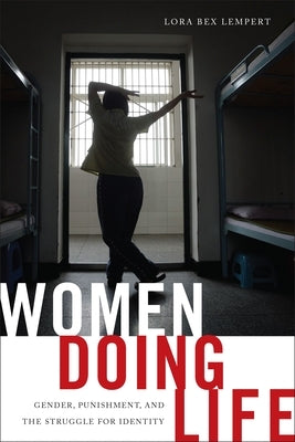 Women Doing Life: Gender, Punishment and the Struggle for Identity by Lempert, Lora Bex