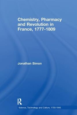 Chemistry, Pharmacy and Revolution in France, 1777-1809 by Simon, Jonathan