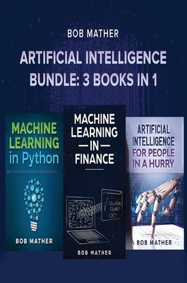 Artificial Intelligence Bundle: 3 Books in 1 by Mather, Bob