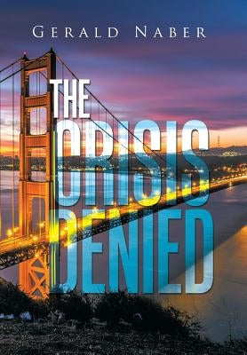 The Crisis Denied by Naber, Gerald