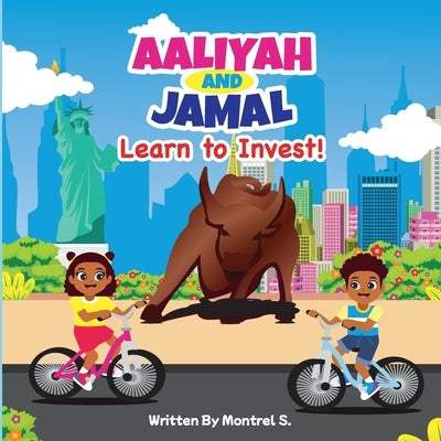 Aaliyah and Jamal Learn to Invest by S, Montrel