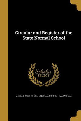 Circular and Register of the State Normal School by Massachusetts State Normal School, Fram