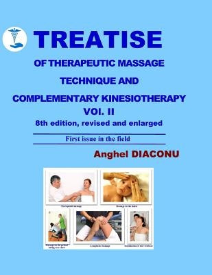 TREATISE OF THERAPEUTIC MASSAGE TECHNIQUE AND COMPLEMENTARY KINESIOTHERAPY Vol II by Diaconu, Anghel