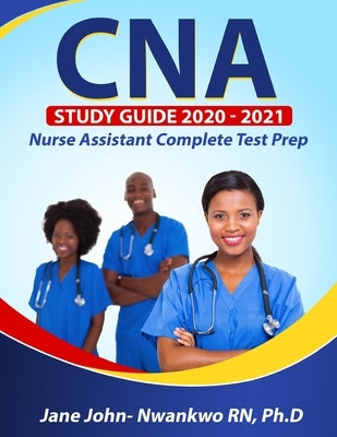 CNA Study Guide 2020 - 2021: Nurse Assistant Complete Test Prep by John-Nwankwo, Jane