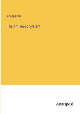 The Antiseptic System by Anonymous