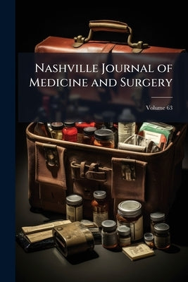 Nashville Journal of Medicine and Surgery; Volume 63 by Anonymous