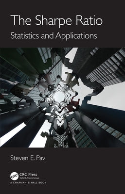 The Sharpe Ratio: Statistics and Applications by Pav, Steven E.