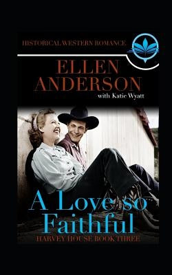 A love So Faithful: Historical Western Romance by Wyatt, Katie