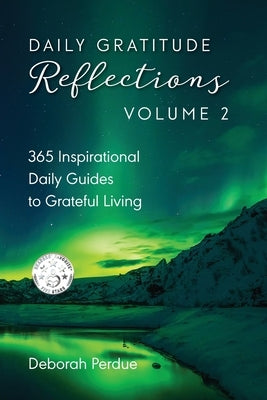 Daily Gratitude Reflections Volume 2: 365 Inspirational Guides to Grateful Living by Perdue, Deborah