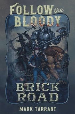 Follow the Bloody Brick Road by Tarrant, Mark