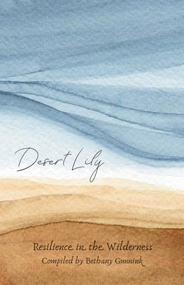 Desert Lily: Resilience in the Wilderness by Gunnink, Andrew
