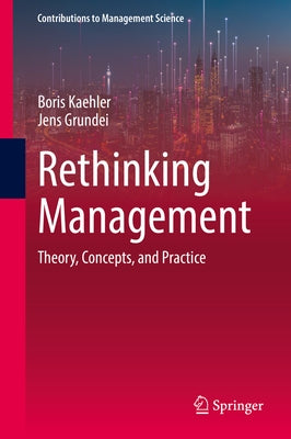 Rethinking Management: Theory, Concepts, and Practice by Kaehler, Boris