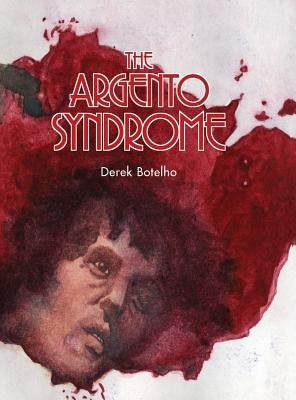 The Argento Syndrome (hardback) by Botelho, Derek