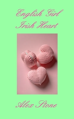 English Girl Irish Heart: second edition by Stone, Alex